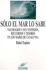 Sólo el mar lo sabe. Naufragios y sus vestigios, recuerdos y tesoros en los mares de Catalunya (Paperback)