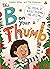 The B on Your Thumb by Colette Hiller