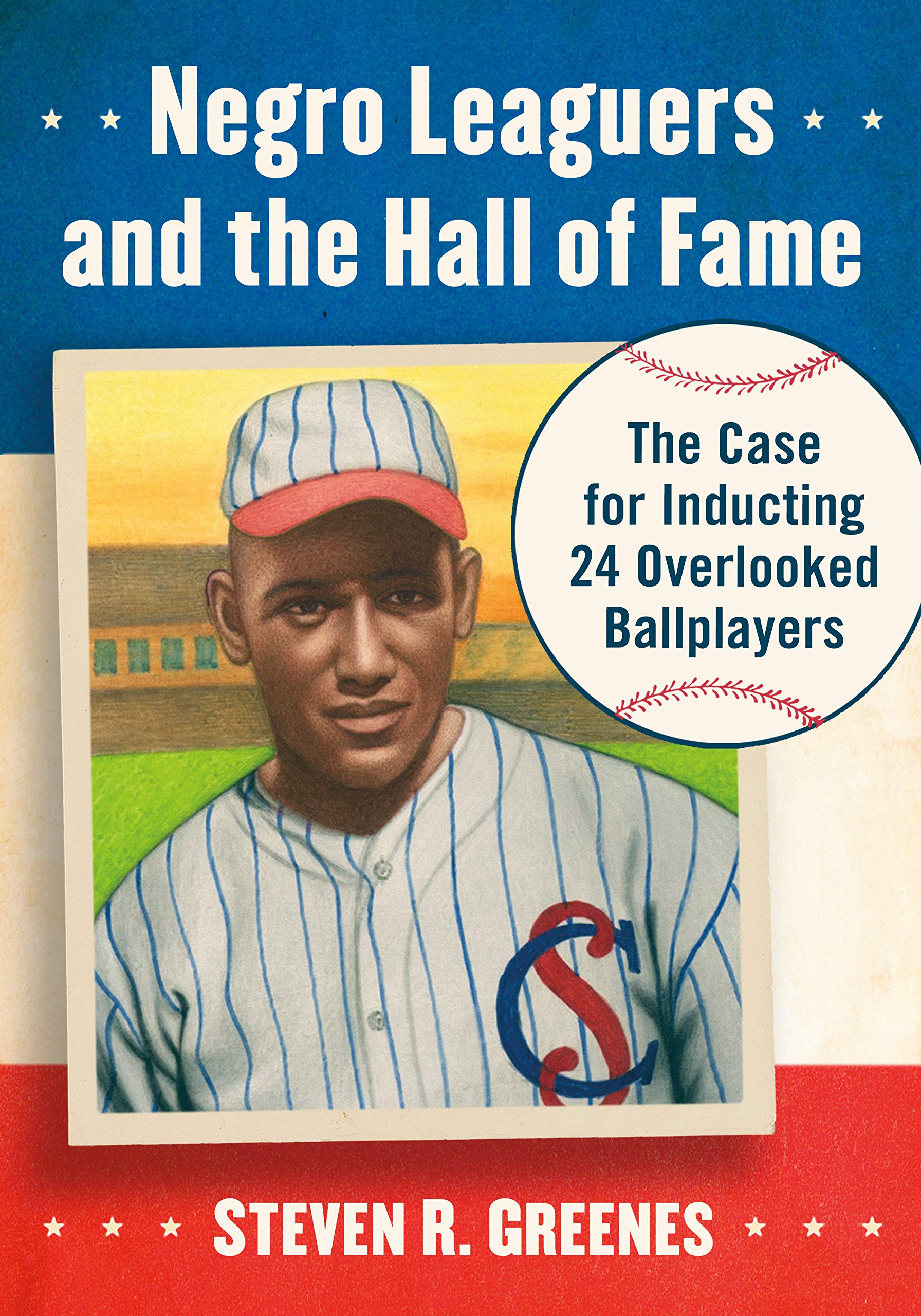 Negro Leaguers and the Hall of Fame: The Case for Inducting 24 Overlooked Ballplayers (Kindle Edition)