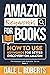 Amazon Keywords for Books: How to Use Keywords for Better Discovery on Amazon (The Amazon Self Publisher Book 1)