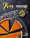 Pies Recipes Fit for Every Thanksgiving Table by Ava Archer