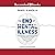 The End of Mental Illness: How Neuroscience Is Transforming Psychiatry and Helping Prevent or Reverse Mood and Anxiety Disorders, ADHD, Addictions, PTSD, Psychosis, Personality Disorders, and More