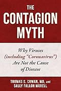 The Contagion Myth: Why Viruses (including "Coronavirus") Are Not the Cause of Disease