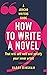 How to Write a Novel by Harry Bingham