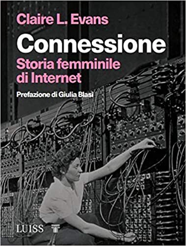 Connessione. Storia femminile di internet
