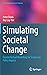 Simulating Societal Change: Counterfactual Modelling for Social and Policy Inquiry (Computational Social Sciences)