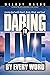 Daring To Live By Every Word