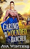 Caring for Her Wounded Rancher by Ava Winters