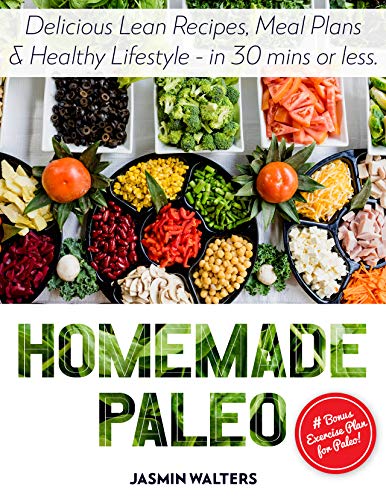 Homemade Paleo: Delicious Lean Recipes, Meal Plans & Healthy Lifestyle - in 30 mins or less