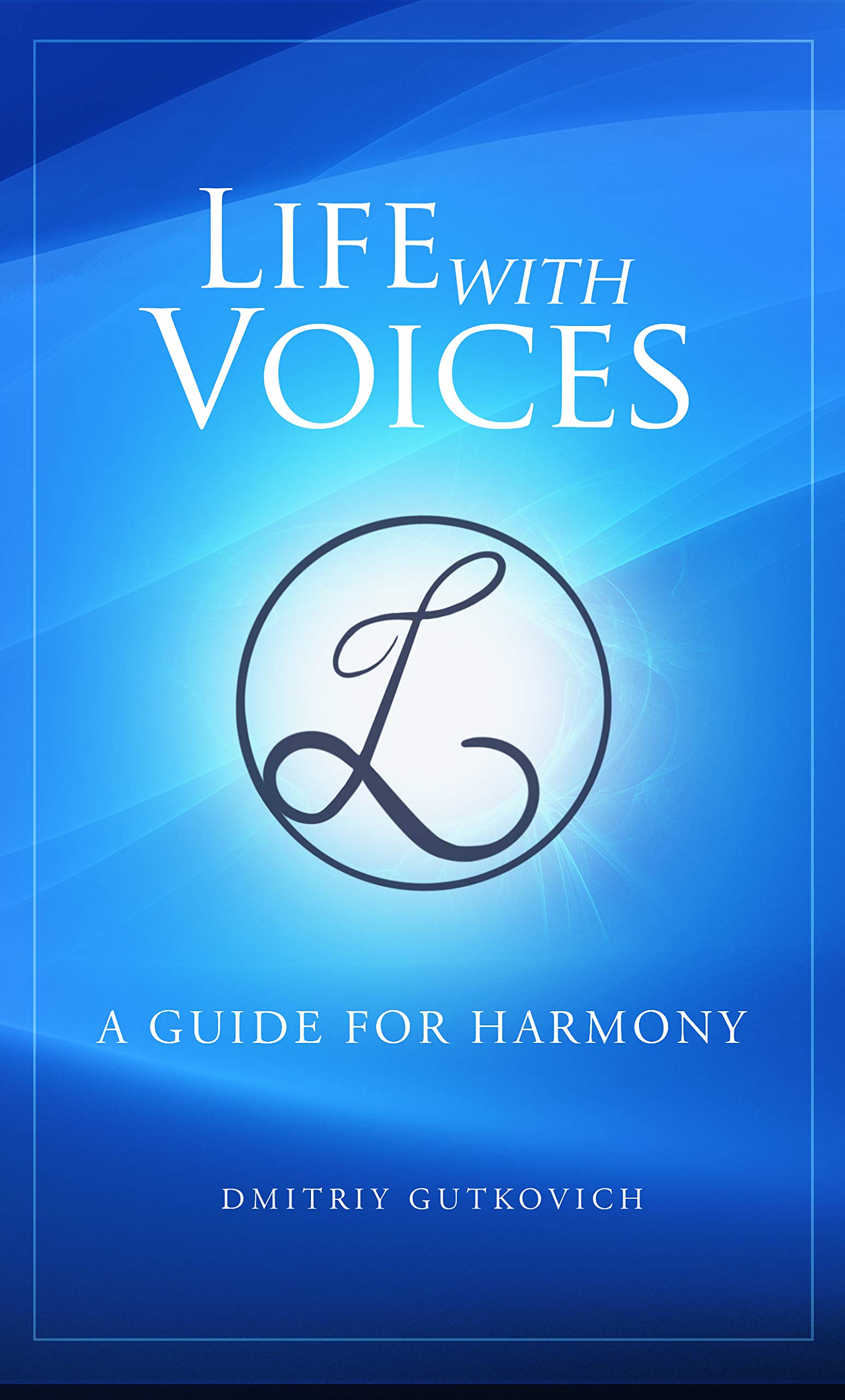 Life with Voices: A Guide for Harmony (Kindle Edition)