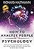 HOW TO ANALYZE PEOPLE WITH PSYCHOLOGY: The 9 Secret Steps to Speed Reading People in one Fell Swoop. How to Use Dark Psychology and Persuasion to Gain Mind Control and Take the Power in Your Hands