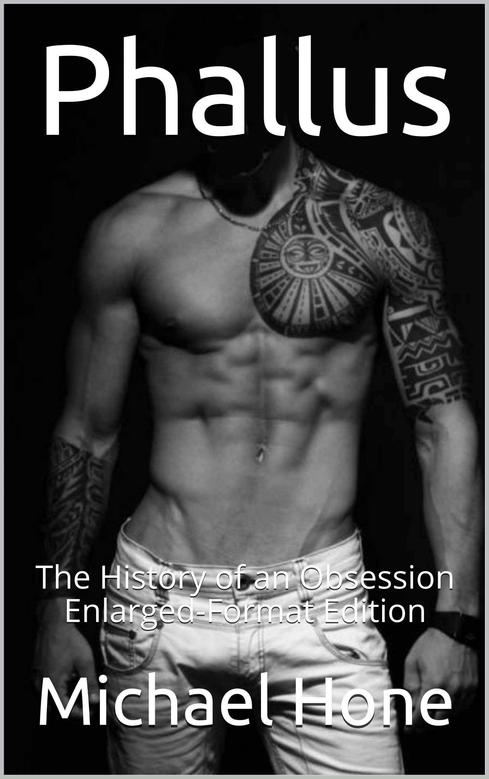 Phallus: The History of an Obsession Enlarged-Format Edition (Kindle Edition)