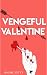 Vengeful Valentine