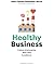 Healthy Business : Culture d'entreprise, Bien-être, Excellence