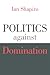 Politics against Domination