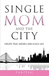 Single Mom And The City: Create Time, Money, And A Rich Life