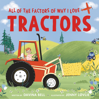 All of the Factors of Why I Love Tractors: A Laugh-Out-Loud Story About Vehicles for Kids (Ages 4-8)
