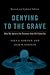 Denying to the Grave: Why We Ignore the Science That Will Save Us, Revised and Updated Edition