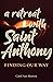 A Retreat with Saint Anthony: Finding Our Way
