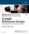 CCNP Enterprise Design ENSLD 300-420 Official Cert Guide: Designing Cisco Enterprise Networks CCNP Enterprise Design ENSLD 300-420 Official Cert Guide: Designing Cisco Enterprise Networks