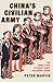China's Civilian Army The Inside Story of China's Quest for Global Power by Peter Martin