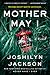 Mother May I by Joshilyn Jackson