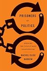 Prisoners of Politics: Breaking the Cycle of Mass Incarceration Prisoners of Politics: Breaking the Cycle of Mass Incarceration