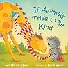 If Animals Tried to Be Kind by Ann Whitford Paul