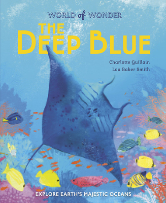 The Deep Blue: Explore Earth's Majestic Oceans (World of Wonder)