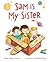 Sam Is My Sister by Ashley Rhodes-Courter Sam Is My Sister by Ashley Rhodes-Courter