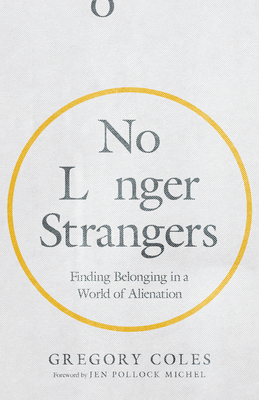 No Longer Strangers: Finding Belonging in a World of Alienation (Paperback)