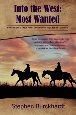 Into the West: Most Wanted: Part Four of the First Book in The Territories Saga Serials Collection (The Into the West Saga Serial)