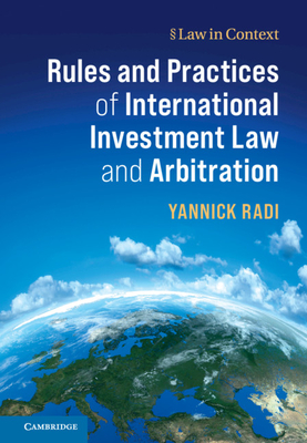 Rules and Practices of International Investment Law and Arbitration (Law in Context)
