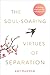 The Soul-Soaring Virtues of...