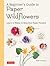 A Beginner's Guide to Paper Wildflowers: Learn to Make 43 Beautiful Paper Flowers (Over 250 Full-size Templates)