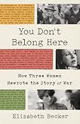 You Don't Belong Here: How Three Women Rewrote the Story of War