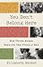 You Don't Belong Here by Elizabeth Becker