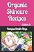 Organic Skincare Recipes: Edition 5 Also covers how to use electric facial machines (Beauty School Books)