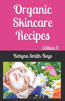 Organic Skincare Recipes: Edition 5 Also covers how to use electric facial machines (Beauty School Books)