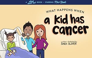 What Happens When A Kid Has Cancer A Book About Childhood Cancer For Kids By Sara Olsher