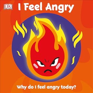 I Feel Angry: Why do I feel angry today? (First Emotions)