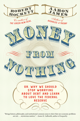 Money From Nothing: Or, Why We Should Stop Worrying About Debt and Learn to Love the Federal Reserve (Hardcover)