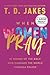 When Women Pray by T.D. Jakes