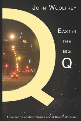 East of the Big Q: Short Stories about Queer Montreal (Paperback)