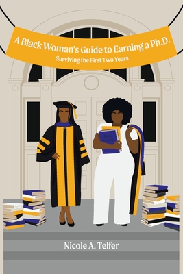 A Black Woman's Guide to Earning a Ph.d.: Surviving the First 2 Years