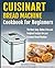 Cuisinart Bread Machine Cookbook for beginners: The Best, Easy, Gluten-Free and Foolproof recipes for your Cuisinart Bread Machine