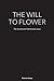 THE WILL TO FLOWER by Patrick Haley