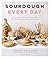 Sourdough Every Day: Your G...