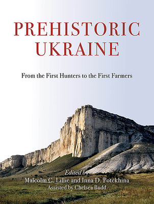 Prehistoric Ukraine: From the First Hunters to the First Farmers (Hardcover)