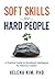 Soft Skills for Hard People: A Practical Guide to Emotional Intelligence for Rational Leaders